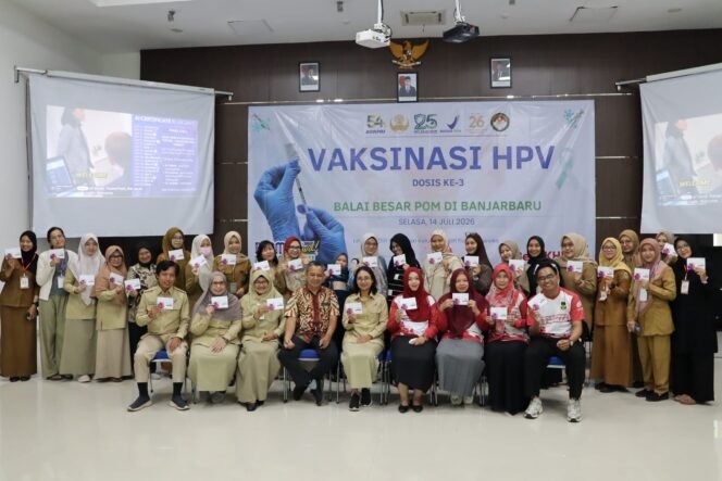 
 BBPOM di Banjarbaru Rampungkan Pelaksanaan Vaksinasi HPV, Ratusan Perempuan Terlindungi dari Risiko Kanker Serviks